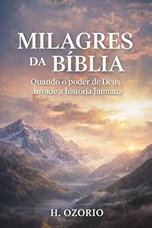 Livro Milagres da Bíblia: Quando o Poder de Deus invade a história humana