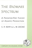 The Biomass Spectrum : A Predator-Prey Theory of Aquatic Production, , 0231084587