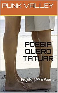 Livro POESIA QUERO TATUAR: Projeto: 1,99 é Poesia