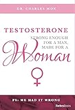 Testosterone: Strong Enough For A Man, Made For A