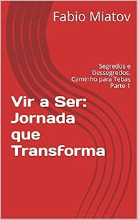 Livro Vir a Ser: Jornada que Transforma: Segredos e Dessegredos. Caminho para Tebas Parte 1