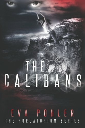 The Calibans: The Purgatorium Series, Book Three by Eva Pohler (2015-02-22)