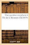 Image de Une Question Monetaire A L'Ile de La Reunion (Histoire) (French Edition)