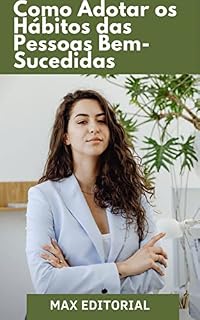 Livro Como Adotar os Hábitos das pessoas Bem-Sucedidas