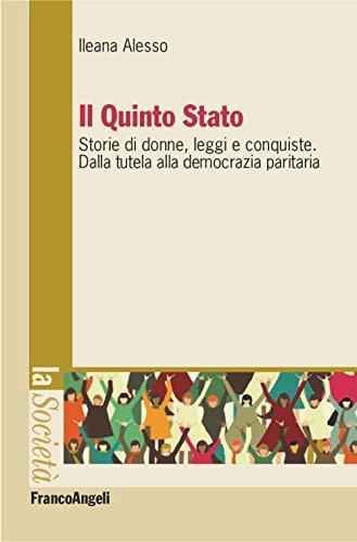 Il Quinto Stato. Storie di donne, leggi e conquiste. Dalla tutela alla democrazia paritaria (La società. Saggi) (Italian Edition)