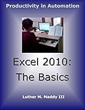 Excel 2010: The Basics by Luther M. Maddy III