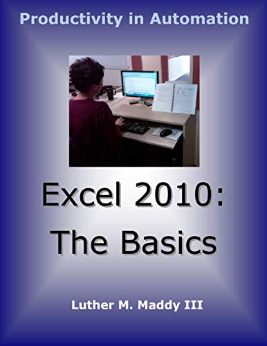 Excel 2010: The Basics by Luther M. Maddy III
