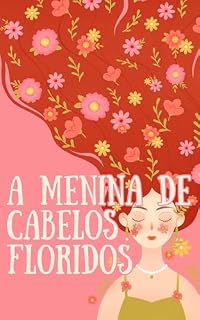 Livro A Menina de Cabelos Floridos: Uma Jornada Mágica Pelas Quatro Estações