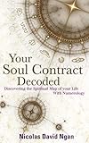Your Soul Contract Decoded: Discovering the Spiritual Map of Your Life with Numerology by Nicolas David Ngan