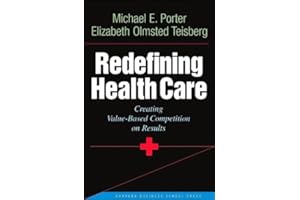 M. E. Porter's,E. O. Teisberg's Redefining Health Care(Redefining Health Care: Creating Value-Based Competition on Results (Hardcover))(2006)