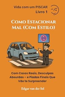 Livro Como Estacionar Mal (Com Estilo): Com Casos Reais, Desculpas Absurdas – e Piadas Finais Que Vão te Surpreender