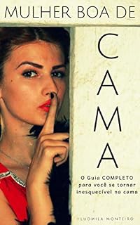 Livro Mulher Boa de Cama: O Guia Completo para Você se tornar Inesquecível da Cama