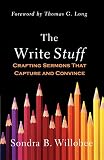 The Write Stuff: Crafting Sermons That Capture and Convince by Sondra B. Willobee