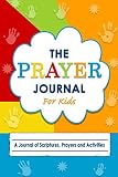 The Prayer Journal for Kids: A Journal of Scriptures, Prayers and Activities by Sweet Sunshine Designz