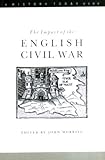 The Impact of the English Civil War (A History Today Book)