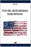 ÉTATS-UNIS : Déclin improbable, rebond impossible (French Edition) by 