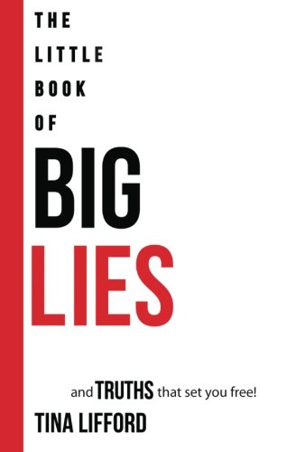 The Little Book of BIG LIES: and TRUTHS That Set You Free