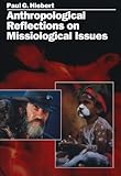 Anthropological Reflections on Missiological Issues by Paul G. Hiebert