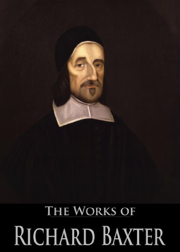 READ The Works of Richard Baxter: The Reformed Pastor, The Causes and Danger of Slighting Christ and His<br />[E.P.U.B]