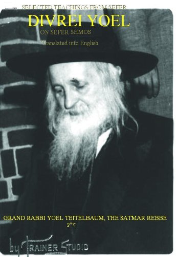 Divrei Yoel - Selected Teachings of the Satmar Rebbe - Sefer Shmos (Exodus)