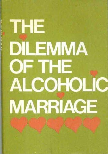 The Dilemma of the Alcoholic Marriage