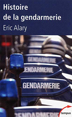 Histoire de la gendarmerie by Eric Alary