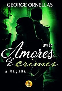 Livro Amores e Crimes 3 "A Caçada" : Vol. 3