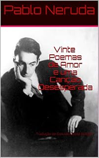 Livro Vinte Poemas de Amor e uma Canção Desesperada: Tradução de Gonzalo Dávila Bolliger