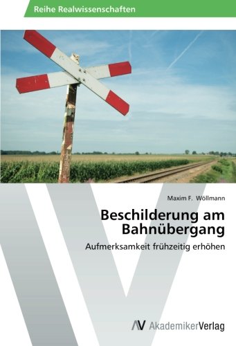 Beschilderung Am Bahnubergang Aufmerksamkeit Fruhzeitig Erhohen German Edition Wollmann Maxim F 9783639478532 Amazon Com Books