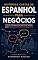 Livro Histórias Curtas de Espanhol para Negócios : Histórias bilíngues do ambiente de trabalho para o aprendizado profissional de espanhol