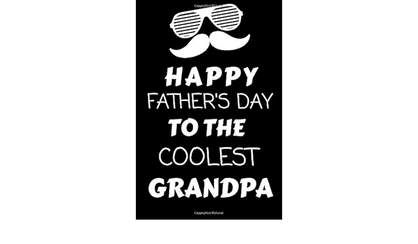 Happy Father S Day To The Coolest Grandpa A 119 Page 6 X 9 Lined Journal Gift For Father S Day James Lee Ann Amazon Com Books