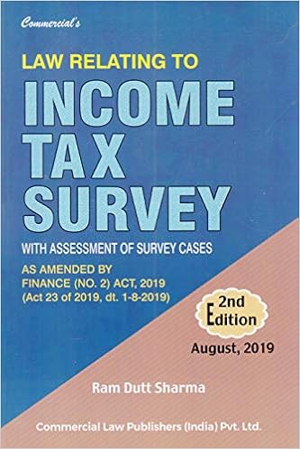 Law Relating to Income Tax Survey with Assessment of Survey Cases 2nd Edition August, 2019