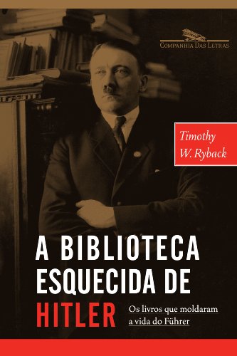 Biblioteca Esquecida de Hitler - Os Livros Que Mol (Em Portugues do Brasil)