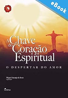 Livro A Chave do Coração Espiritual: O despertar do amor (Séria Harmonia interior)