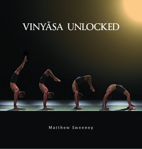Vinyasa Unlocked DVD - Developing the Salute to the Sun, Jumping Through and Jumping Back, Back Bending and Inversions
