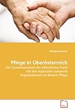 Image de Pflege in Oberösterreich: Die Zusammenarbeit der öffentlichen Hand mit den regionalen nonprofit Organisationen im Bereich Pflege (German Edition)