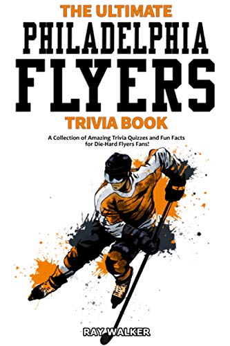 The Ultimate Philadelphia Flyers Trivia Book: A