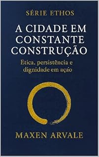 Livro A Cidade em Constante Construção: Ética, Persistência e Dignidade em Ação (Ethos)