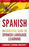 Spanish: An Essential Guide to Spanish Language Learning by Language Learning University