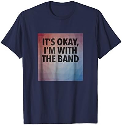 It's Okay, I'm With the Band
