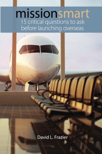 Mission Smart: 15 Critical Questions To Ask Before Launching Overseas by David L. Frazier