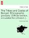 The Tribes and Castes of Bengal. Ethnographic Glossary. (Official Edition, Circulated for Criticism.). Vol. II.