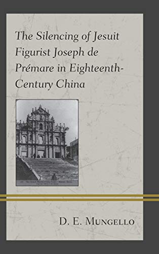 The Silencing of Jesuit Figurist Joseph de Prémare in Eighteenth-Century China by D. E. Mungello