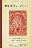Perpetua's Passion by Joyce E. Salisbury