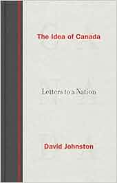 The Idea Of Canada Letters To A Nation David Johnston