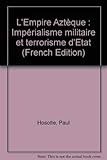 L'Empire Aztèque : Impérialisme militaire et terrorisme d'Etat by