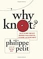 Why Knot?: How to Tie More than Sixty Ingenious, Useful, Beautiful, Lifesaving, and Secure Knots!