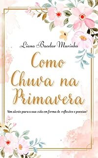Livro Como Chuva na Primavera: Um alento para a sua vida em forma de reflexões e poesias!