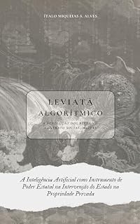 Livro Leviatã Algorítmico: A Revolução dos Bytes no Contrato Social Digital: A Inteligência Artificial como Instrumento de Poder Estatal na Intervenção do Estado na Propriedade Privada