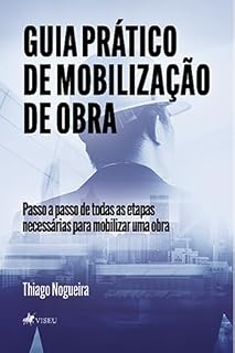 Livro Guia Prático de Mobilização de Obra: Passo a passo de todas as etapas necessárias para mobilizar uma Obra